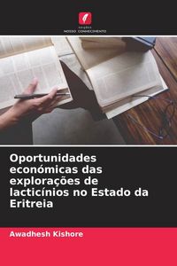 Produktbild: Oportunidades econ&oacute;micas das explora&ccedil;&otilde;es de lactic&iacute;nios no Estado da Eritreia