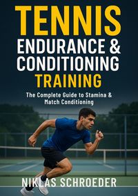 Produktbild: Tennis Endurance & Conditioning Training: The Complete Guide to Stamina and Match Conditioning