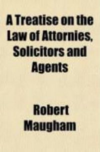 Produktbild: A Treatise on the Law of Attornies, Solicitors and Agents; With Notes and Disquisitions