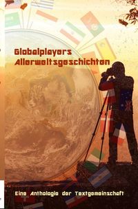 Bild vom Artikel Globalplayers Allerweltsgeschichten vom Autor Anthologie Textgemeinschaft