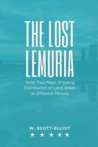 Produktbild: THE LOST LEMURIA With Two Maps Showing Distribution of Land Areas at Different Periods