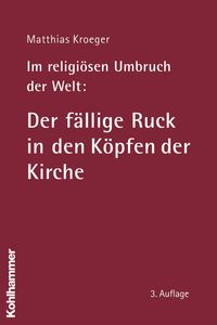 Produktbild: Im religi&ouml;sen Umbruch der Welt: Der f&auml;llige Ruck in den K&ouml;pfen der Kirche