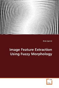 Produktbild: Ljumic, E: Image Feature Extraction Using Fuzzy Morphology