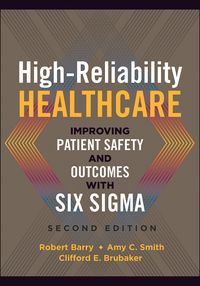 Produktbild: High-Reliability Healthcare: Improving Patient Safety and Outcomes with Six Sigma, Second Edition