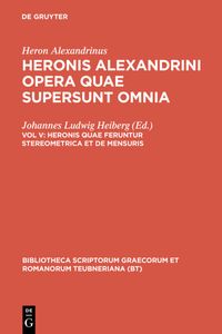 Produktbild: Heron Alexandrinus: Heronis Alexandrini opera quae supersunt omnia / Heronis quae feruntur stereometrica et de mensuris