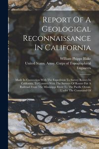 Produktbild: Report Of A Geological Reconnaissance In California: Made In Connection With The Expedition To Survey Routes In California, To Connect With The Survey