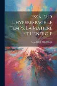 Produktbild: Essai Sur L'hyperespace Le Temps, La Matiere Et L'energie