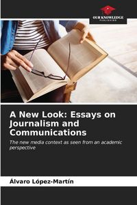 Produktbild: A New Look: Essays on Journalism and Communications
