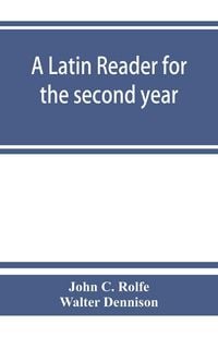 Produktbild: A Latin reader for the second year, with notes, exercises for translation into Latin, grammatical appendix, and vocabularies
