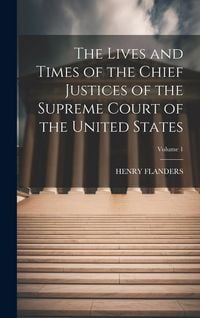 Produktbild: The Lives and Times of the Chief Justices of the Supreme Court of the United States; Volume 1