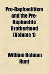Produktbild: Pre-Raphaelitism and the Pre-Raphaelite Brotherhood (Volume 1)