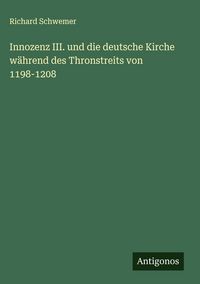 Produktbild: Innozenz III. und die deutsche Kirche w&auml;hrend des Thronstreits von 1198-1208