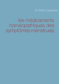 Produktbild: Les m&eacute;dicaments hom&eacute;opathiques des sympt&ocirc;mes menstruels