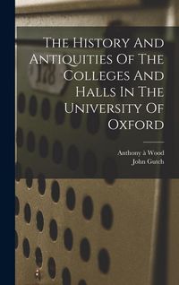 Produktbild: The History And Antiquities Of The Colleges And Halls In The University Of Oxford