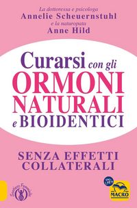 Produktbild: Curarsi con gli ormoni naturali e bioidentici. La terapia ormonale che riequilibra la salute senza effetti collaterali