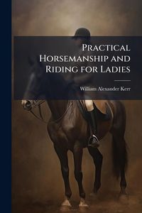 Produktbild: Practical Horsemanship and Riding for Ladies