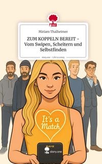 Produktbild: ZUM KOPPELN BEREIT - Vom Swipen, Scheitern und Selbstfinden. Life is a Story - story.one