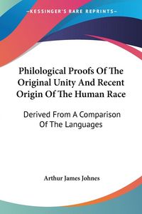 Produktbild: Philological Proofs Of The Original Unity And Recent Origin Of The Human Race