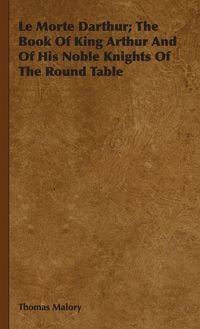 Produktbild: Le Morte Darthur; The Book Of King Arthur And Of His Noble Knights Of The Round Table