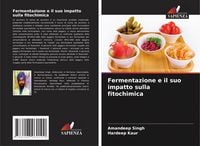 Produktbild: Fermentazione e il suo impatto sulla fitochimica