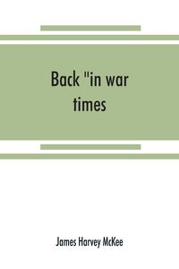 Produktbild: Back "in war times." History of the 144th regiment, New York volunteer infantry with Itinerary, Showing Contemporaneous date of the Important Battles