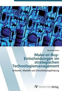 Bild vom Artikel Make-or-Buy-Entscheidungen im strategischen Technologiemanagement vom Autor Alexander Brem