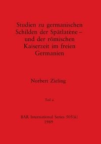 Produktbild: Studien zu germanischen Schilden der Sp&auml;tlat&egrave;ne - und der r&ouml;mischen Kaiserzeit im freien Germanien, Teil ii
