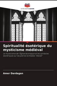 Produktbild: Spiritualit&eacute; &eacute;sot&eacute;rique du mysticisme m&eacute;di&eacute;val