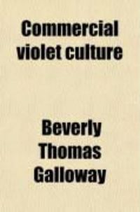 Produktbild: Commercial Violet Culture; A Treatise on the Growing and Marketing of Violets for Profit