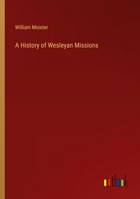 Produktbild: A History of Wesleyan Missions