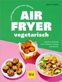 Produktbild: Lieblingsrezepte aus deinem Airfryer &ndash; vegetarisch