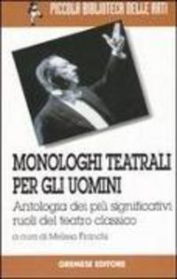 Produktbild: Monologhi teatrali per gli uomini. Antologia dei pi&ugrave; significativi ruoli del teatro classico