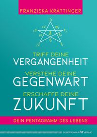 Produktbild: Triff deine Vergangenheit, verstehe deine Gegenwart, erschaffe deine Zukunft