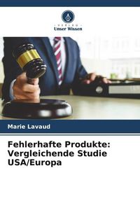 Produktbild: Fehlerhafte Produkte: Vergleichende Studie USA/Europa