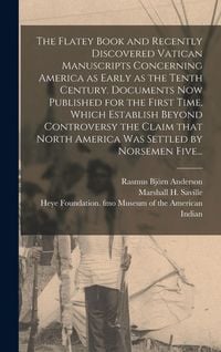 Produktbild: The Flatey Book and Recently Discovered Vatican Manuscripts Concerning America as Early as the Tenth Century. Documents Now Published for the First Ti