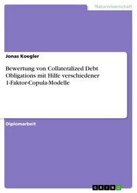 Produktbild: Bewertung von Collateralized Debt Obligations mit Hilfe verschiedener 1-Faktor-Copula-Modelle