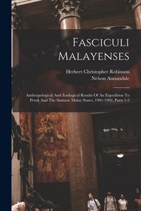 Produktbild: Fasciculi Malayenses: Anthropological And Zoological Results Of An Expedition To Perak And The Siamese Malay States, 1901-1902, Parts 1-2