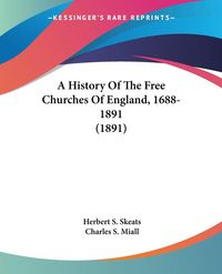 Produktbild: Skeats, H: History Of The Free Churches Of England, 1688-189