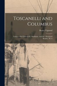 Produktbild: Toscanelli and Columbus: Letters to Sir Clements R. Markham...and ToC. Raymond Beazley, M. A