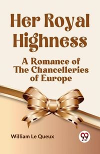 Produktbild: Her Royal Highness A Romance Of The Chancelleries Of Europe