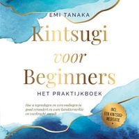 Produktbild: Kintsugi voor beginners &ndash; Het praktijkboek: Hoe u tegenslagen en verwondingen in goud verandert en ware karaktersterkte en veerkracht smeedt &ndash; Inclusief een Kintsugi-meditatie