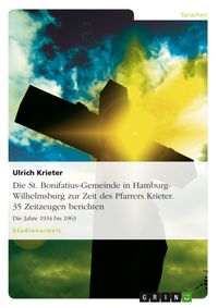 Produktbild: Die St. Bonifatius-Gemeinde in Hbg.-Wilhelmsburg zur Zeit des Pfarrers Krieter