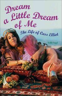 Produktbild: Dream a Little Dream of Me: The Life of Cass Elliot