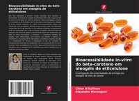 Produktbild: Bioacessibilidade in-vitro do beta-caroteno em oleog&eacute;is de etilcelulose