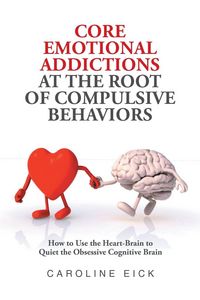Produktbild: Core Emotional Addictions at the Root of Compulsive Behaviors