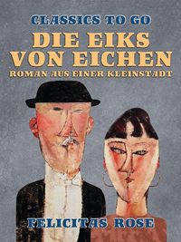 Produktbild: Die Eiks von Eichen, Roman aus einer Kleinstadt