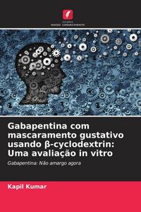 Produktbild: Gabapentina com mascaramento gustativo usando &iquest;-cyclodextrin: Uma avalia&ccedil;&atilde;o in vitro