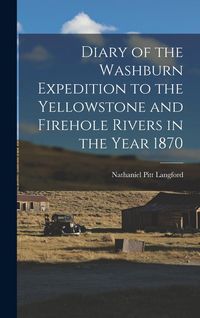 Produktbild: Diary of the Washburn Expedition to the Yellowstone and Firehole Rivers in the Year 1870