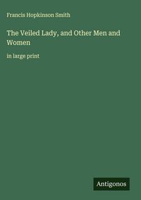 Produktbild: The Veiled Lady, and Other Men and Women
