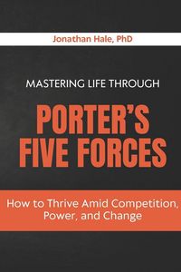 Produktbild: Mastering Life Through Porter's Five Forces